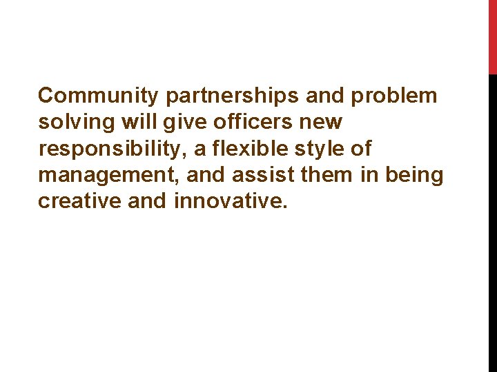Community partnerships and problem solving will give officers new responsibility, a flexible style of