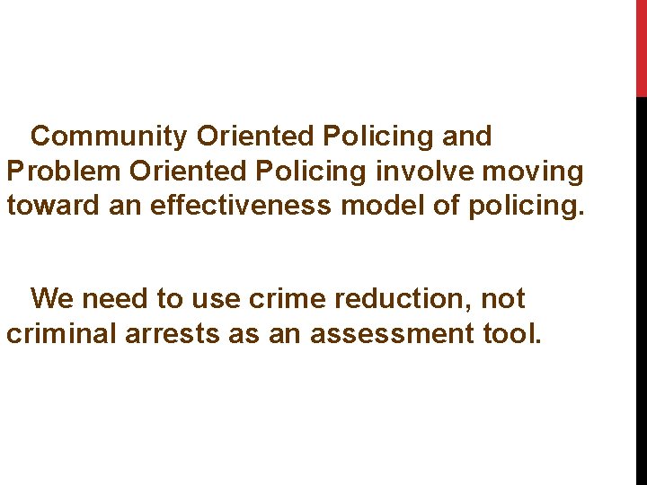 Community Oriented Policing and Problem Oriented Policing involve moving toward an effectiveness model of