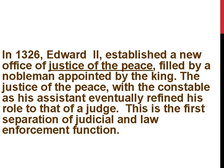In 1326, Edward II, established a new office of justice of the peace, filled