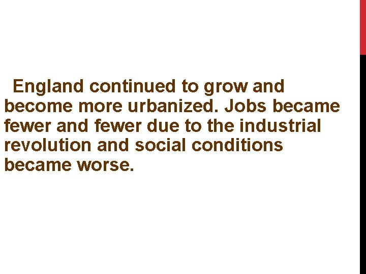 England continued to grow and become more urbanized. Jobs became fewer and fewer due