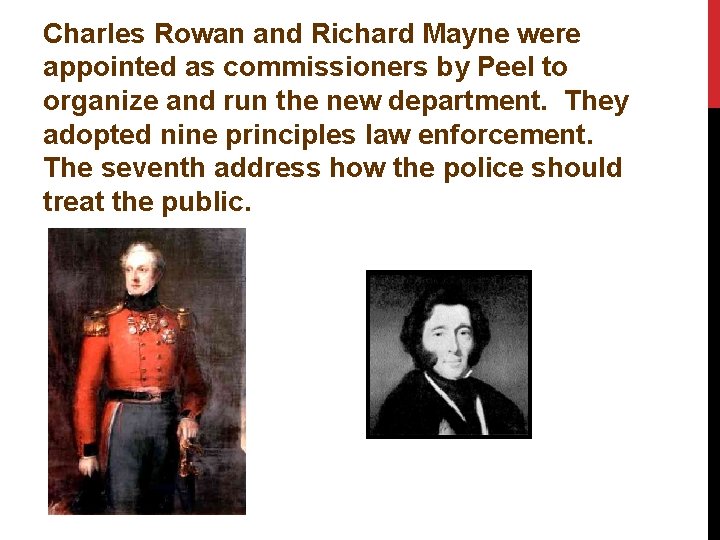 Charles Rowan and Richard Mayne were appointed as commissioners by Peel to organize and