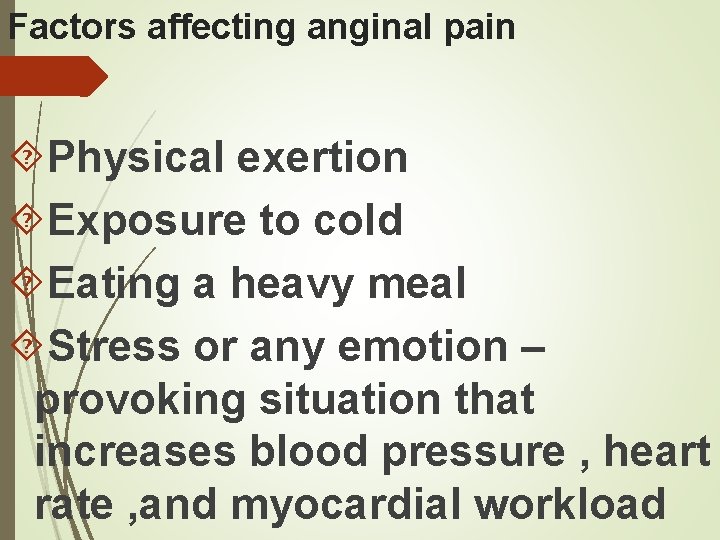Factors affecting anginal pain Physical exertion Exposure to cold Eating a heavy meal Stress Factors affecting anginal pain Physical exertion Exposure to cold Eating a heavy meal Stress