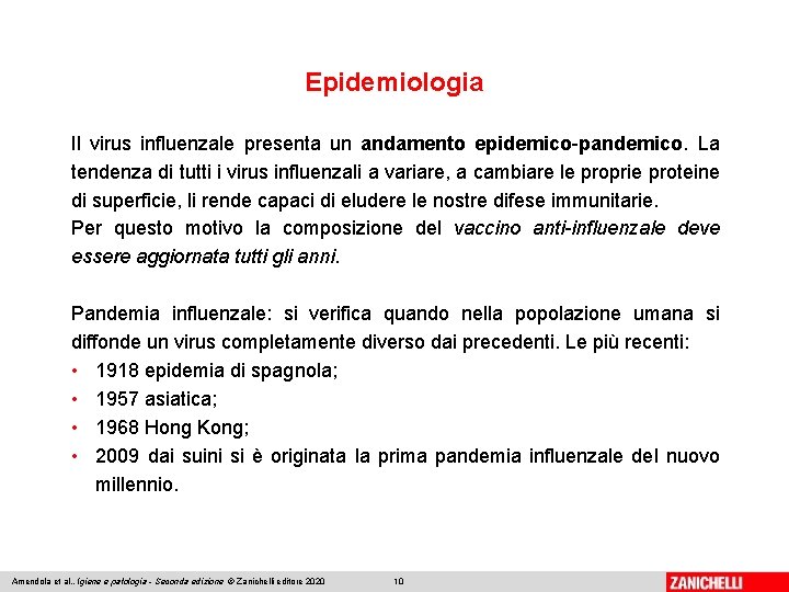 Epidemiologia Il virus influenzale presenta un andamento epidemico-pandemico. La tendenza di tutti i virus