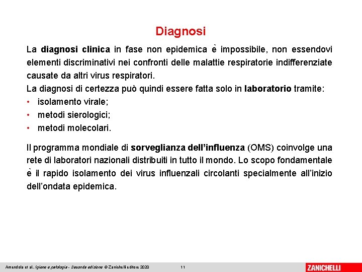 Diagnosi La diagnosi clinica in fase non epidemica e impossibile, non essendovi elementi discriminativi