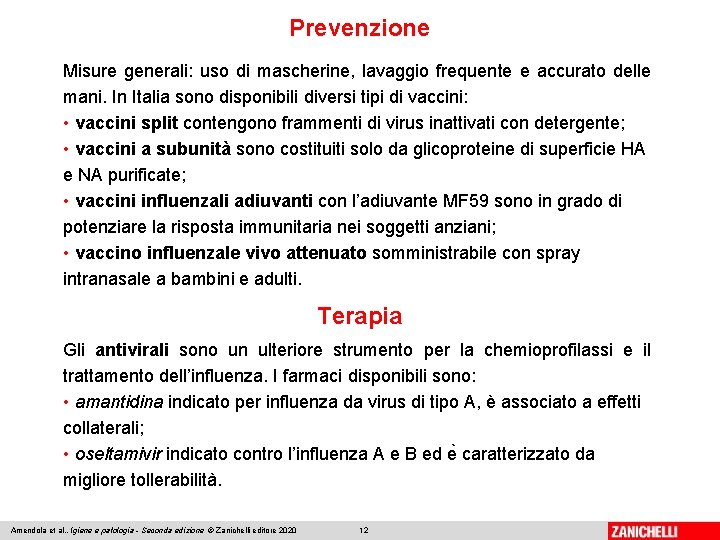 Prevenzione Misure generali: uso di mascherine, lavaggio frequente e accurato delle mani. In Italia