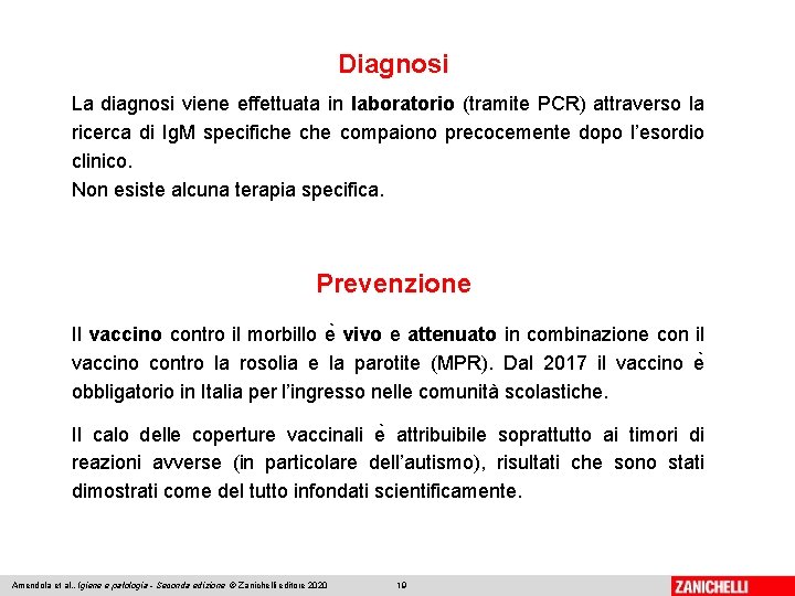 Diagnosi La diagnosi viene effettuata in laboratorio (tramite PCR) attraverso la ricerca di Ig.