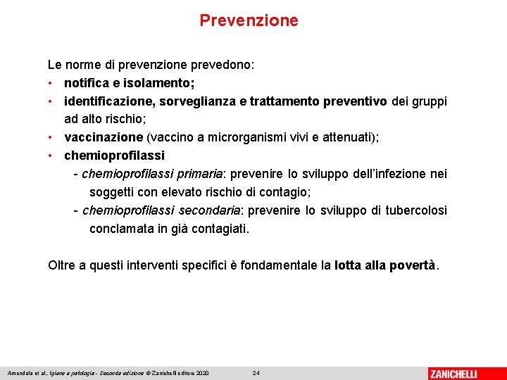 Prevenzione Le norme di prevenzione prevedono: • notifica e isolamento; • identificazione, sorveglianza e