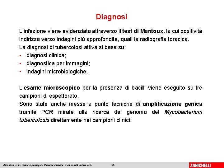 Diagnosi L’infezione viene evidenziata attraverso il test di Mantoux, la cui positività indirizza verso