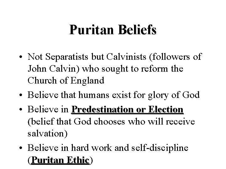 Puritan Beliefs • Not Separatists but Calvinists (followers of John Calvin) who sought to