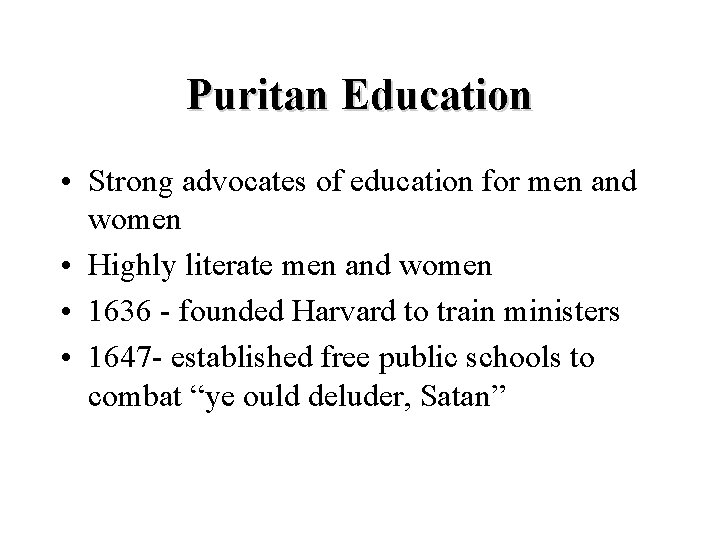 Puritan Education • Strong advocates of education for men and women • Highly literate