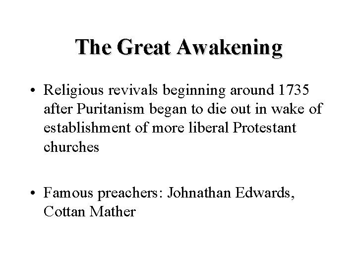 The Great Awakening • Religious revivals beginning around 1735 after Puritanism began to die