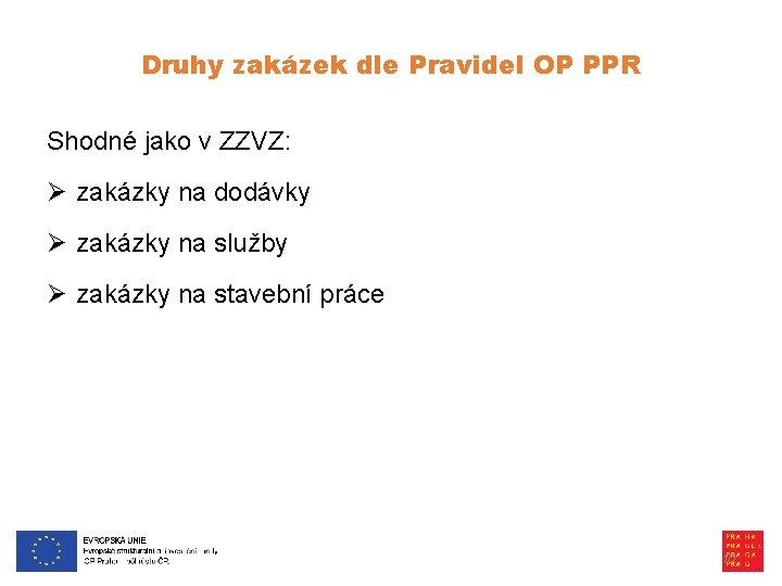 Druhy zakázek dle Pravidel OP PPR Shodné jako v ZZVZ: Ø zakázky na dodávky