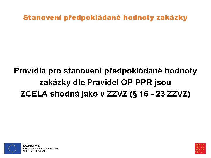 Stanovení předpokládané hodnoty zakázky Pravidla pro stanovení předpokládané hodnoty zakázky dle Pravidel OP PPR