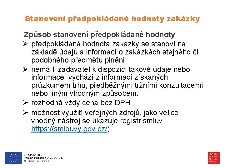 Stanovení předpokládané hodnoty zakázky Způsob stanovení předpokládané hodnoty Ø předpokládaná hodnota zakázky se stanoví