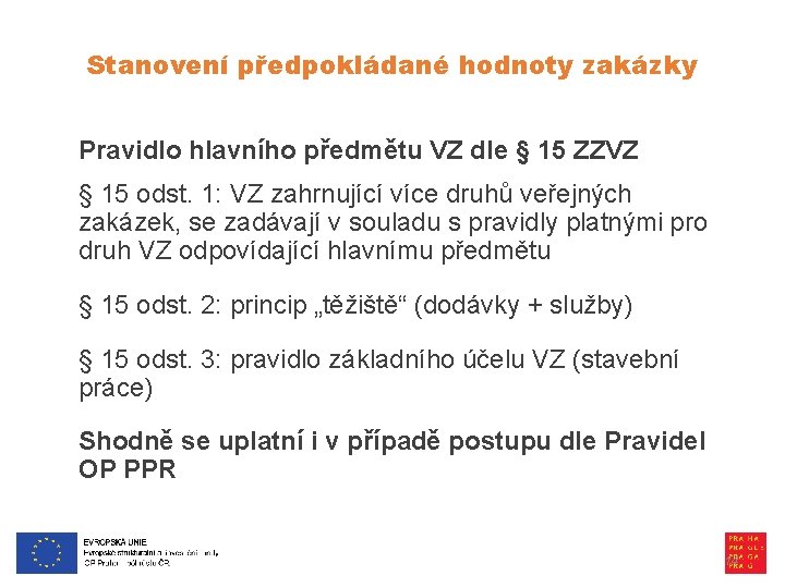 Stanovení předpokládané hodnoty zakázky Pravidlo hlavního předmětu VZ dle § 15 ZZVZ § 15