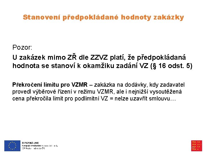 Stanovení předpokládané hodnoty zakázky Pozor: U zakázek mimo ZŘ dle ZZVZ platí, že předpokládaná