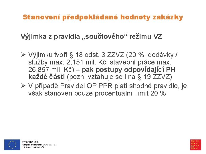 Stanovení předpokládané hodnoty zakázky Výjimka z pravidla „součtového“ režimu VZ Ø Výjimku tvoří §