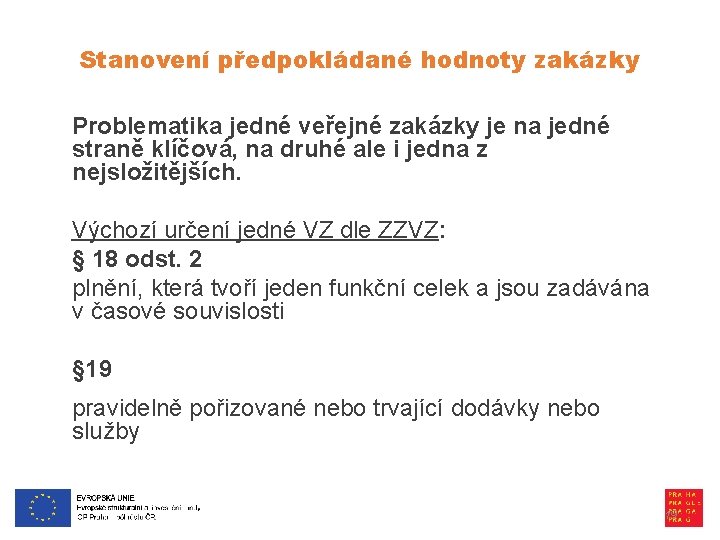 Stanovení předpokládané hodnoty zakázky Problematika jedné veřejné zakázky je na jedné straně klíčová, na