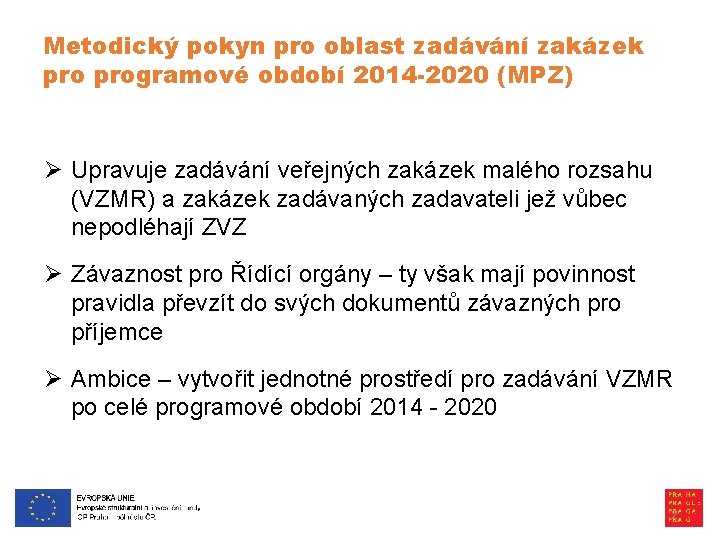 Metodický pokyn pro oblast zadávání zakázek programové období 2014 -2020 (MPZ) Ø Upravuje zadávání