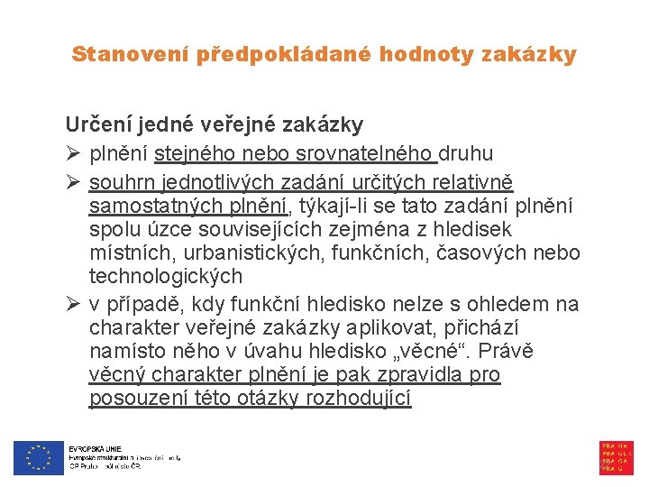 Stanovení předpokládané hodnoty zakázky Určení jedné veřejné zakázky Ø plnění stejného nebo srovnatelného druhu