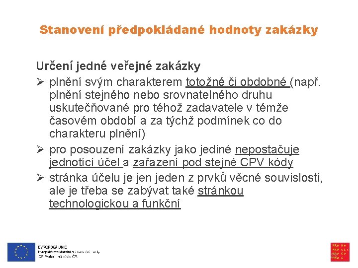 Stanovení předpokládané hodnoty zakázky Určení jedné veřejné zakázky Ø plnění svým charakterem totožné či