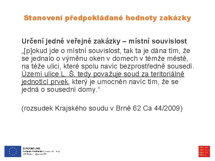 Stanovení předpokládané hodnoty zakázky Určení jedné veřejné zakázky – místní souvislost „[p]okud jde o