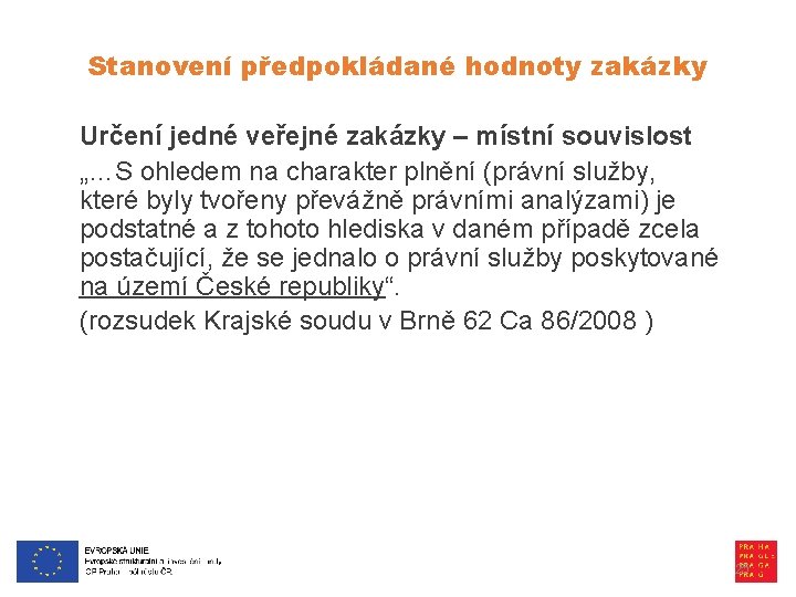 Stanovení předpokládané hodnoty zakázky Určení jedné veřejné zakázky – místní souvislost „…S ohledem na