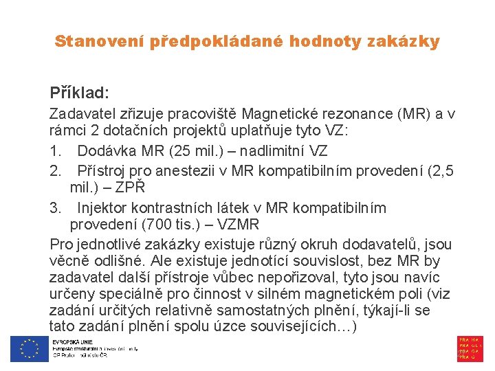 Stanovení předpokládané hodnoty zakázky Příklad: Zadavatel zřizuje pracoviště Magnetické rezonance (MR) a v rámci