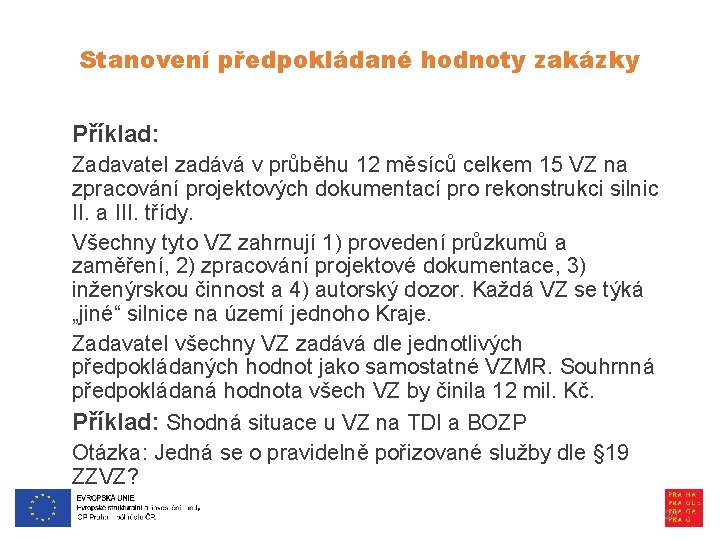 Stanovení předpokládané hodnoty zakázky Příklad: Zadavatel zadává v průběhu 12 měsíců celkem 15 VZ