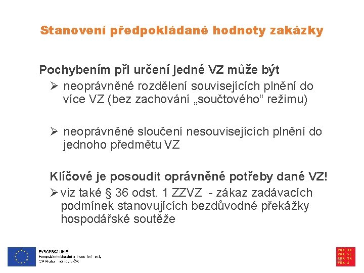 Stanovení předpokládané hodnoty zakázky Pochybením při určení jedné VZ může být Ø neoprávněné rozdělení