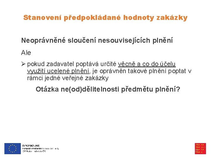 Stanovení předpokládané hodnoty zakázky Neoprávněné sloučení nesouvisejících plnění Ale Ø pokud zadavatel poptává určité