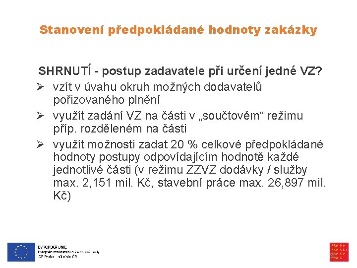 Stanovení předpokládané hodnoty zakázky SHRNUTÍ - postup zadavatele při určení jedné VZ? Ø vzít