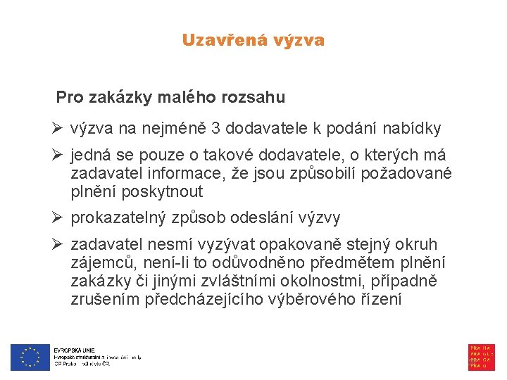 Uzavřená výzva Pro zakázky malého rozsahu Ø výzva na nejméně 3 dodavatele k podání