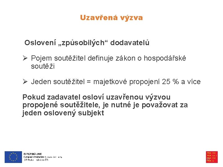 Uzavřená výzva Oslovení „způsobilých“ dodavatelů Ø Pojem soutěžitel definuje zákon o hospodářské soutěži Ø
