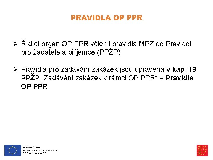 PRAVIDLA OP PPR Ø Řídící orgán OP PPR včlenil pravidla MPZ do Pravidel pro