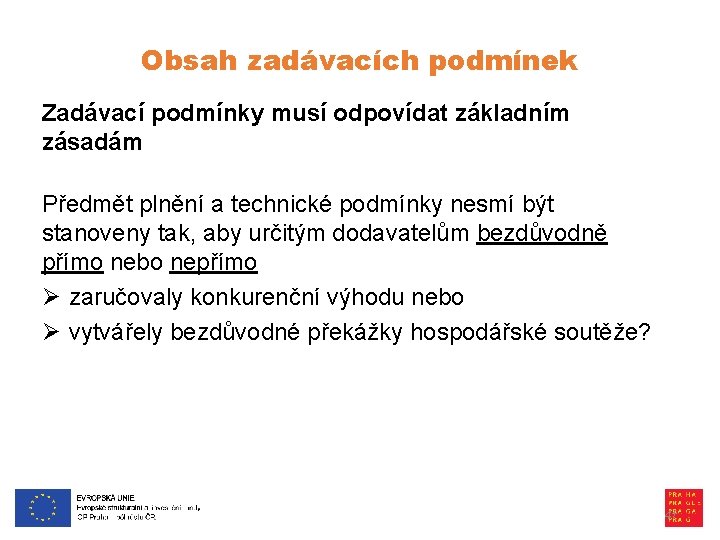 Obsah zadávacích podmínek Zadávací podmínky musí odpovídat základním zásadám Předmět plnění a technické podmínky