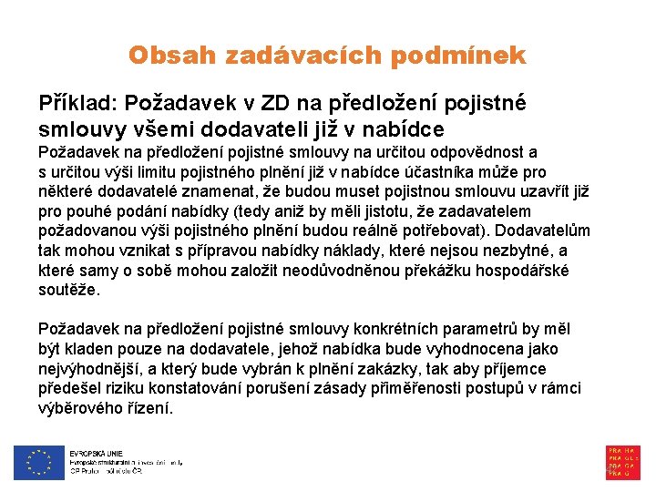 Obsah zadávacích podmínek Příklad: Požadavek v ZD na předložení pojistné smlouvy všemi dodavateli již