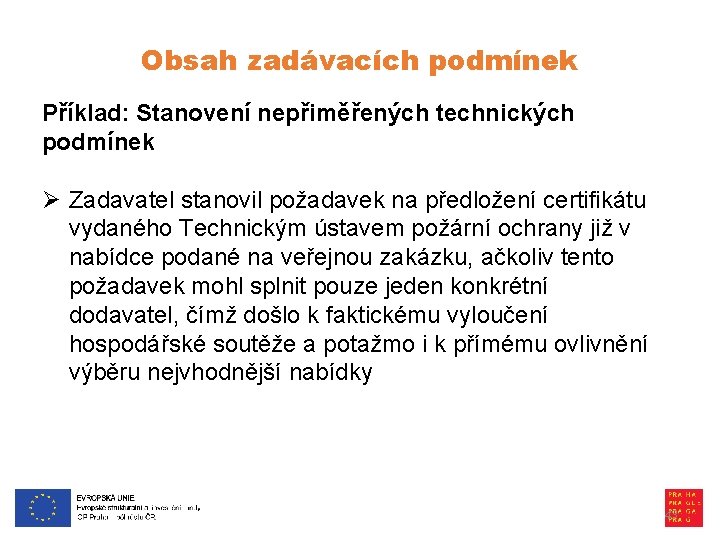 Obsah zadávacích podmínek Příklad: Stanovení nepřiměřených technických podmínek Ø Zadavatel stanovil požadavek na předložení