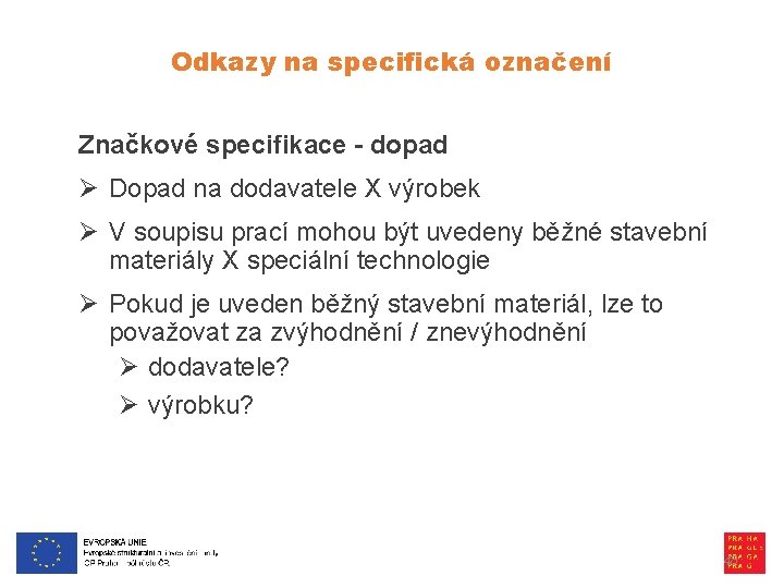 Odkazy na specifická označení Značkové specifikace - dopad Ø Dopad na dodavatele X výrobek