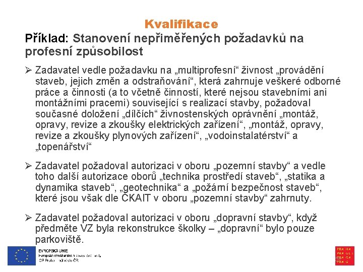 Kvalifikace Příklad: Stanovení nepřiměřených požadavků na profesní způsobilost Ø Zadavatel vedle požadavku na „multiprofesní“