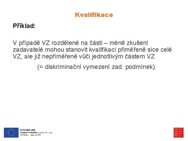 Kvalifikace Příklad: V případě VZ rozdělené na části – méně zkušení zadavatelé mohou stanovit