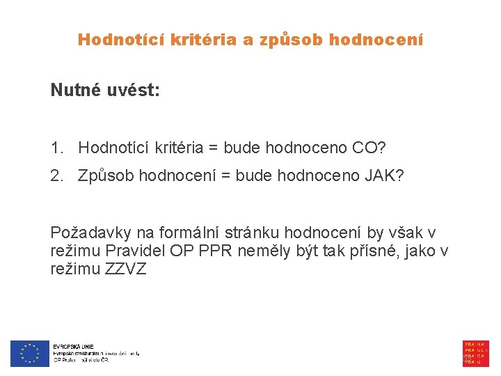 Hodnotící kritéria a způsob hodnocení Nutné uvést: 1. Hodnotící kritéria = bude hodnoceno CO?