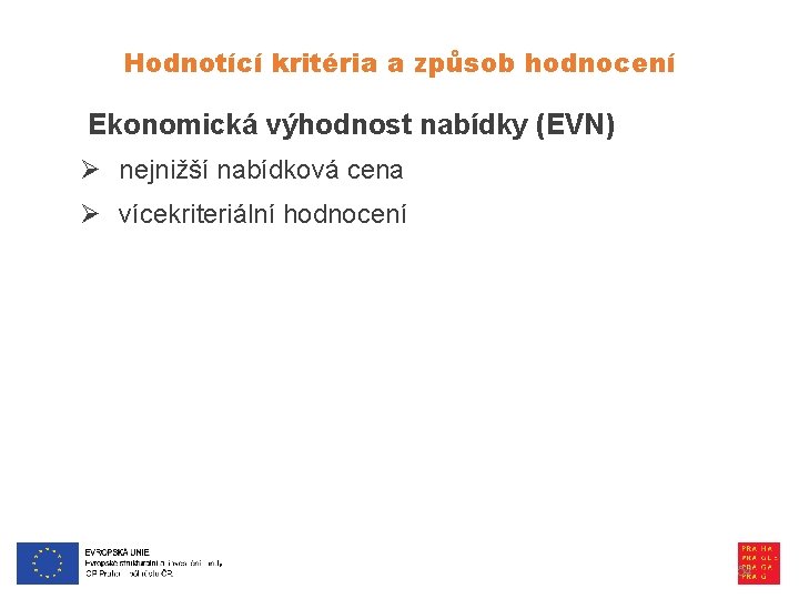 Hodnotící kritéria a způsob hodnocení Ekonomická výhodnost nabídky (EVN) Ø nejnižší nabídková cena Ø