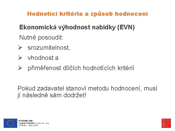 Hodnotící kritéria a způsob hodnocení Ekonomická výhodnost nabídky (EVN) Nutné posoudit: Ø srozumitelnost, Ø