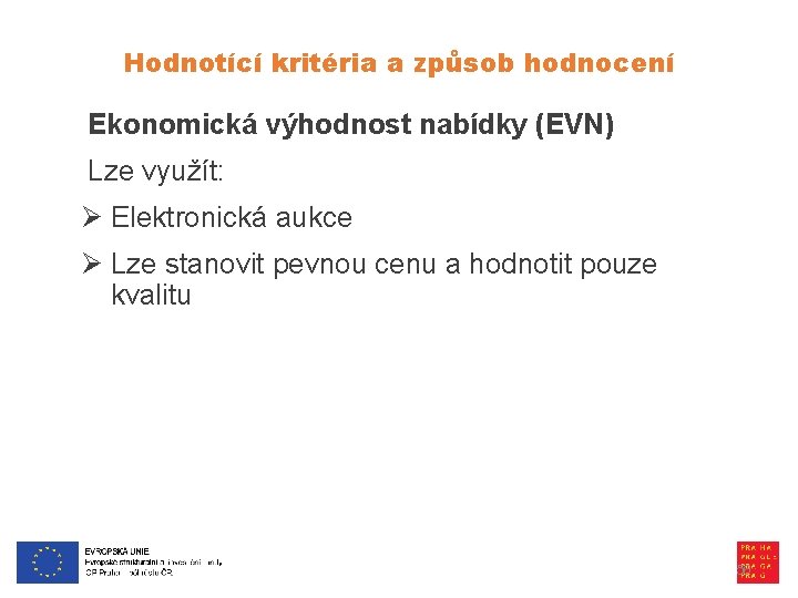 Hodnotící kritéria a způsob hodnocení Ekonomická výhodnost nabídky (EVN) Lze využít: Ø Elektronická aukce