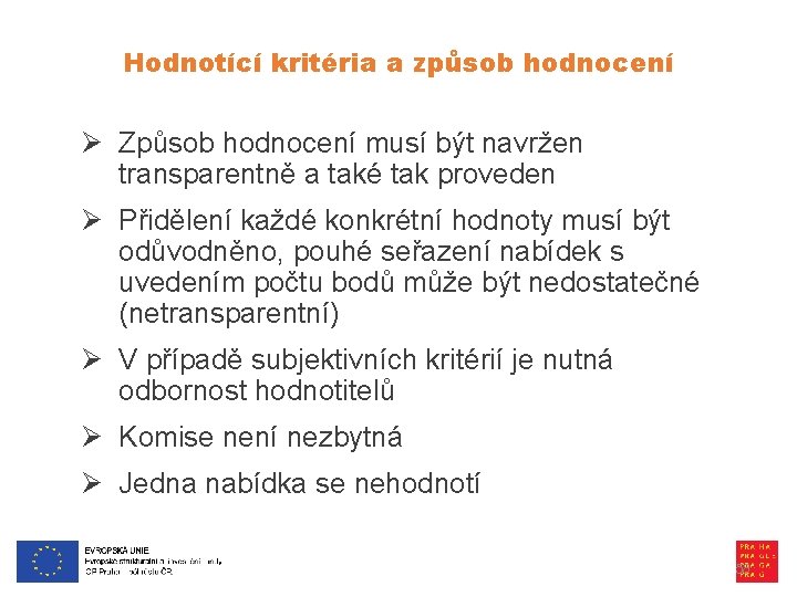 Hodnotící kritéria a způsob hodnocení Ø Způsob hodnocení musí být navržen transparentně a také