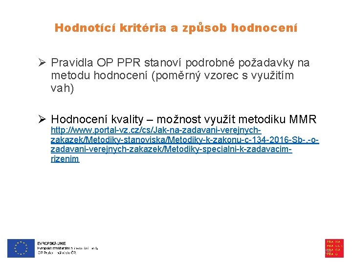 Hodnotící kritéria a způsob hodnocení Ø Pravidla OP PPR stanoví podrobné požadavky na metodu