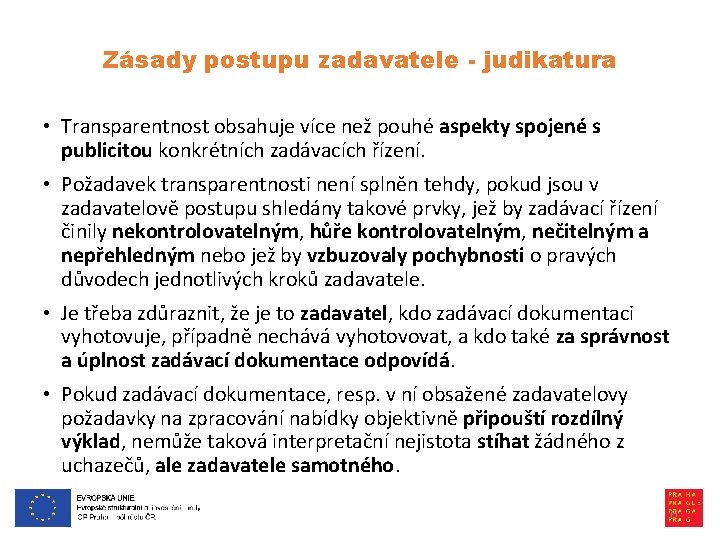 Zásady postupu zadavatele - judikatura • Transparentnost obsahuje více než pouhé aspekty spojené s