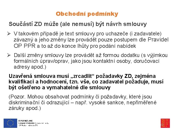 Obchodní podmínky Součástí ZD může (ale nemusí) být návrh smlouvy Ø V takovém případě