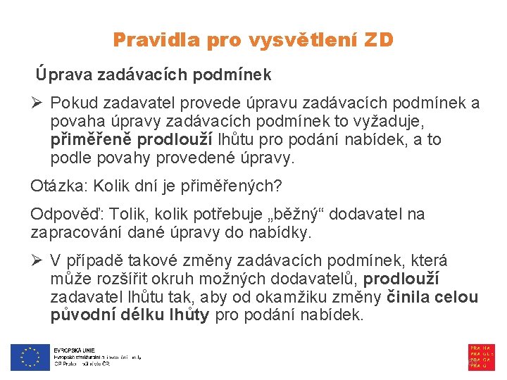 Pravidla pro vysvětlení ZD Úprava zadávacích podmínek Ø Pokud zadavatel provede úpravu zadávacích podmínek